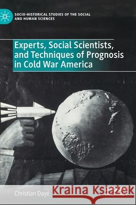 Experts, Social Scientists, and Techniques of Prognosis in Cold War America Christian Daye 9783030327804 Palgrave MacMillan - książka