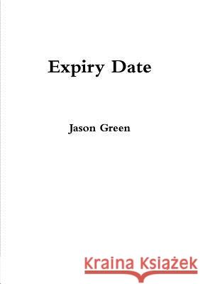 Expiry Date Jason Green 9781291747058 Lulu.com - książka