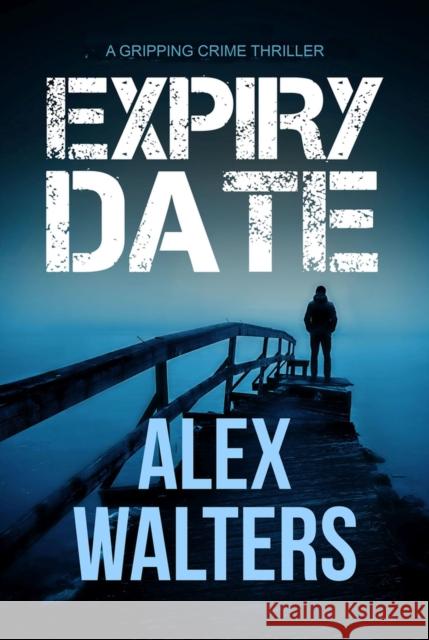 Expiry Date: A Gripping Crime Thriller Walters, Alex 9781912986743 Bloodhound Books - książka