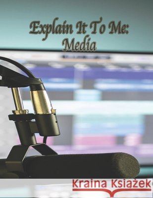 Explain It To Me: Media Laney Associates LLC, David Laney 9798860568624 Independently Published - książka