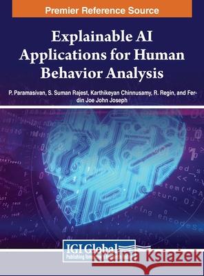Explainable AI Applications for Human Behavior Analysis P. Paramasivan, S. Suman Rajest, Karthikeyan Chinnusamy 9798369313558 IGI Global - książka