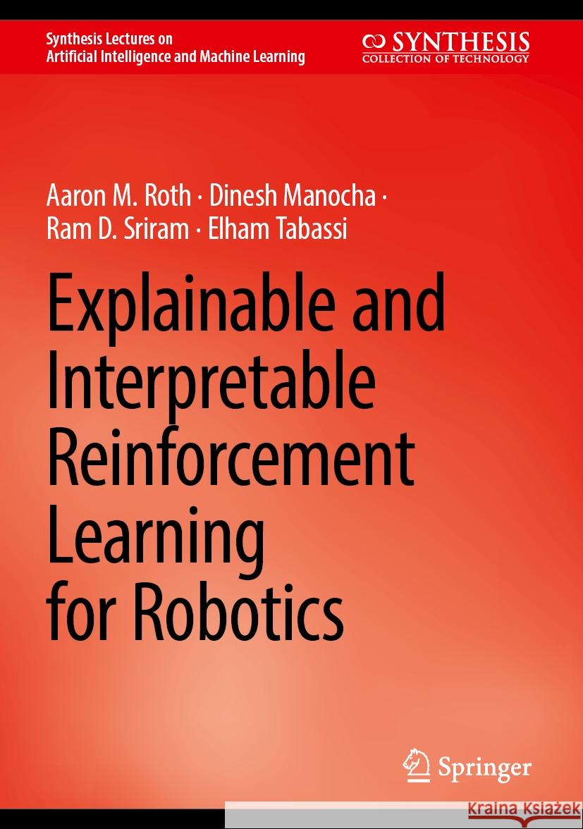 Explainable and Interpretable Reinforcement Learning for Robotics Aaron M. Roth Dinesh Manocha Ram D. Sriram 9783031475177 Springer - książka