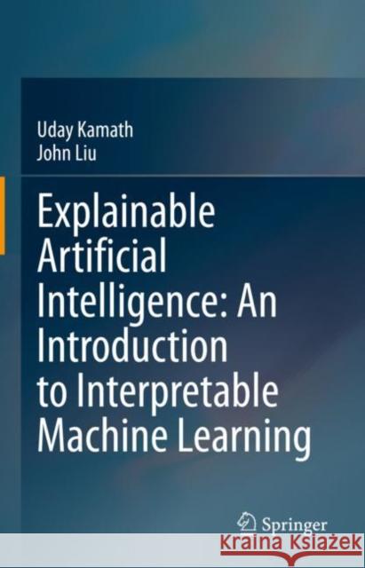 Explainable Artificial Intelligence: An Introduction to Interpretable Machine Learning Kamath, Uday 9783030833558 Springer - książka