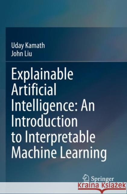 Explainable Artificial Intelligence: An Introduction to Interpretable Machine Learning Uday Kamath John Liu 9783030833589 Springer - książka