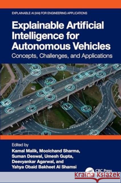 Explainable Artificial Intelligence for Autonomous Vehicles: Concepts, Challenges, and Applications Kamal Malik Moolchand Sharma Suman Deswal 9781032655017 CRC Press - książka