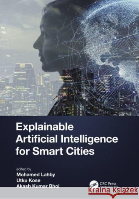 Explainable Artificial Intelligence for Smart Cities Mohamed Lahby Utku Kose Akash Kuma 9781032001135 CRC Press - książka