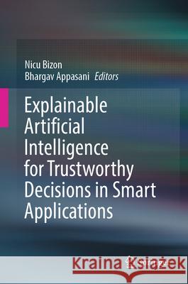 Explainable Artificial Intelligence for Trustworthy Decisions in Smart Applications Nicu Bizon Bhargav Appasani 9783031970061 Springer - książka