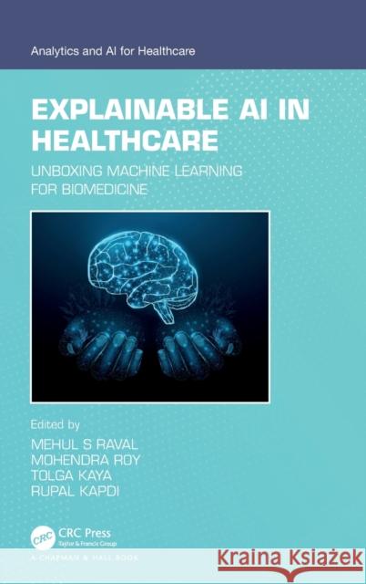 Explainable AI in Healthcare: Unboxing Machine Learning for Biomedicine Mehul S. Raval Mohendra Roy Tolga Kaya 9781032367118 CRC Press - książka