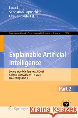 Explainable Artificial Intelligence: Second World Conference, Xai 2024, Valletta, Malta, July 17-19, 2024, Proceedings, Part II Luca Longo Sebastian Lapuschkin Christin Seifert 9783031637964 Springer - książka