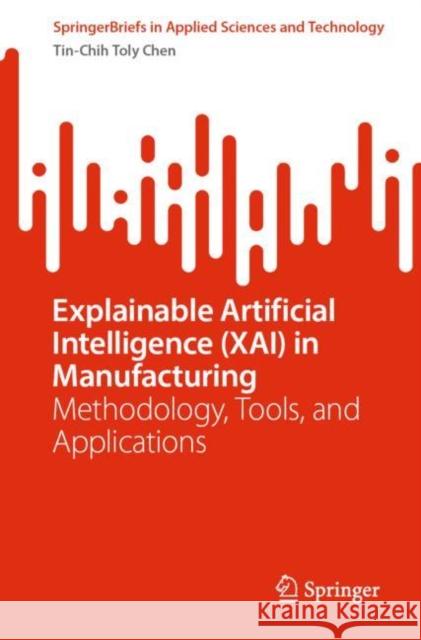Explainable Artificial Intelligence (XAI) in Manufacturing: Methodology, Tools, and Applications Tin-Chih Toly Chen 9783031279607 Springer - książka