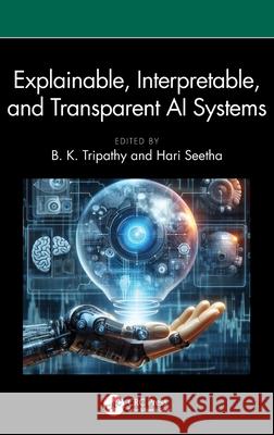 Explainable, Interpretable, and Transparent AI Systems B. K. Tripathy Hari Seetha 9781032528564 CRC Press - książka