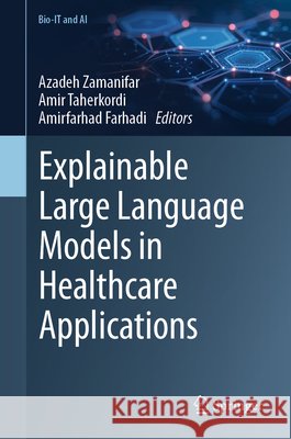 Explainable Large Language Models in Healthcare Applications Azadeh Zamanifar Amir Taherkordi Amirfarhad Farhadi 9783032150875 Springer - książka