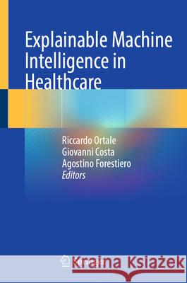 Explainable Machine Intelligence in Healthcare Riccardo Ortale Giovanni Costa Agostino Forestiero 9783031913785 Springer - książka