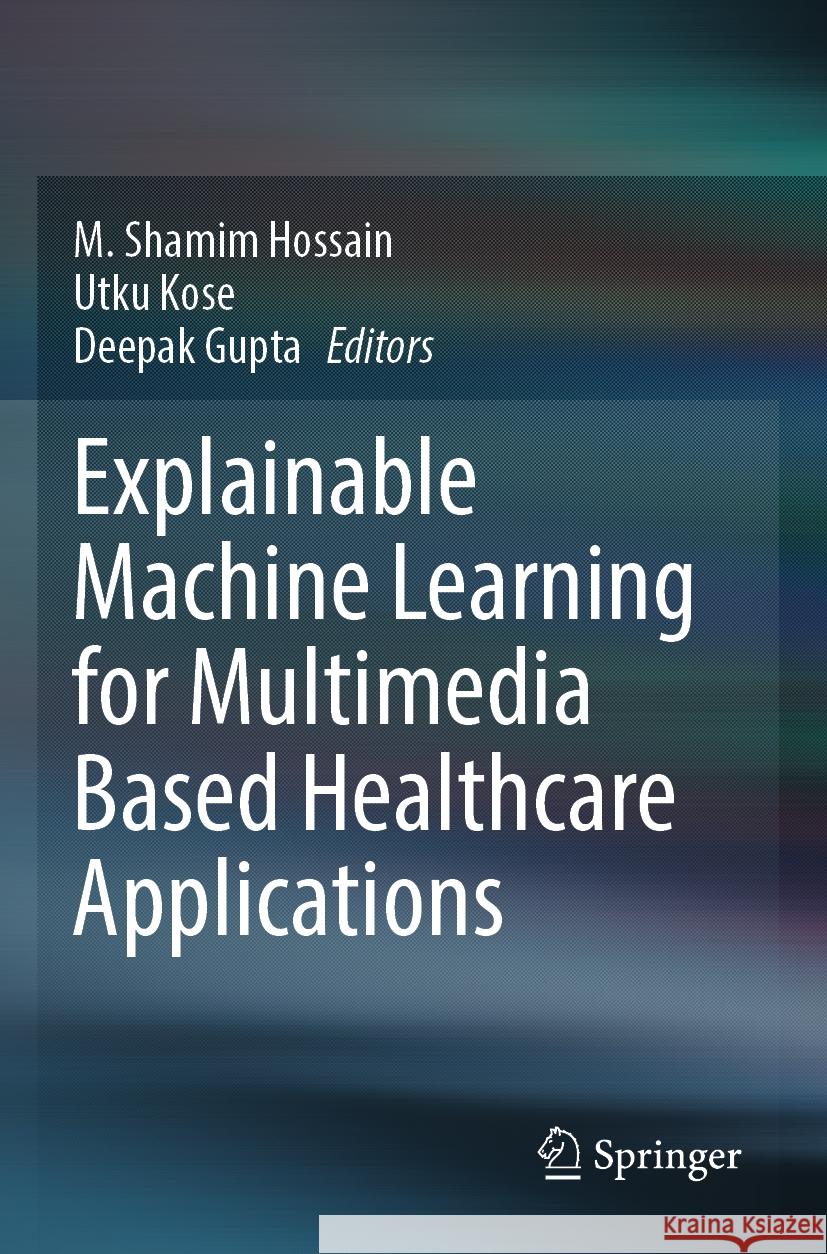 Explainable Machine Learning for Multimedia Based Healthcare Applications  9783031380389 Springer International Publishing - książka