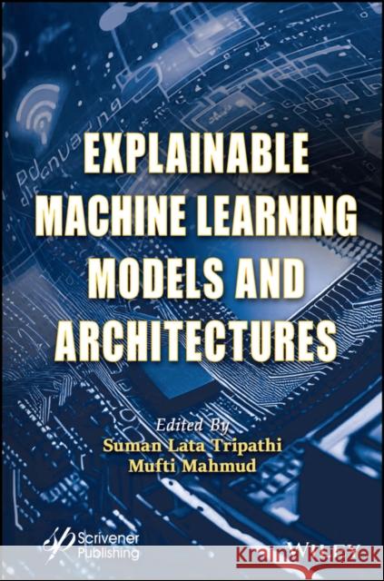 Explainable Machine Learning Models and Architectu res  9781394185849  - książka