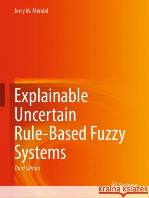 Explainable Uncertain Rule-Based Fuzzy Systems Jerry M. Mendel 9783031353772 Springer International Publishing AG - książka