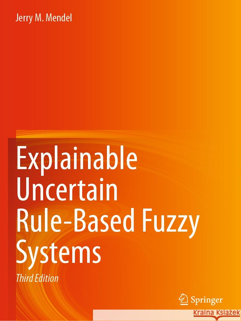 Explainable Uncertain Rule-Based Fuzzy Systems Jerry M. Mendel 9783031353802 Springer International Publishing AG - książka