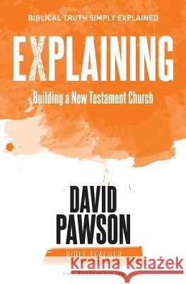 EXPLAINING Building a New Testament Church Pawson, David 9781911173694 Anchor Recordings Ltd - książka