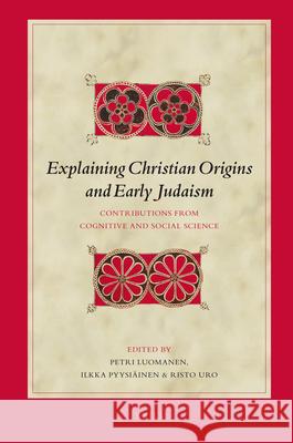 Explaining Christian Origins and Early Judaism: Contributions from Cognitive and Social Science Petri Luomanen Ilkka Pyysiinen Risto Uro 9789004163294 Brill Academic Publishers - książka