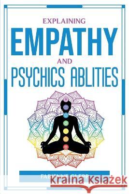 Explaining Empathy and Psychics Ablities Fabienne Glepp 9781804777107 Fabienne Glepp - książka