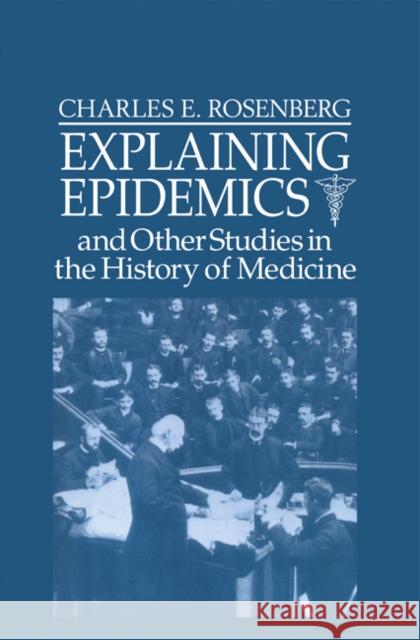 Explaining Epidemics Charles E. Rosenberg 9780521393409 Cambridge University Press - książka