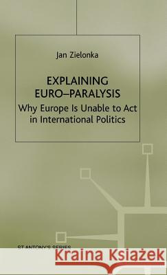 Explaining Euro-Paralysis: Why Europe Is Unable to ACT in International Politics Zielonka, J. 9780333730409 Palgrave MacMillan - książka