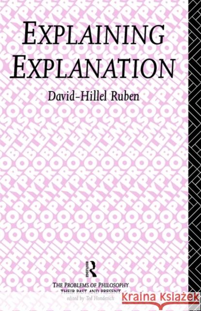 Explaining Explanation David Hillel-Ruben David-Hillel Ruben D. Ruben 9780415087650 Routledge - książka