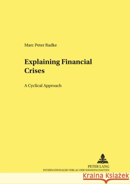 Explaining Financial Crises: A Cyclical Approach Hagemann, Harald 9783631543504 Lang, Peter, Gmbh, Internationaler Verlag Der - książka