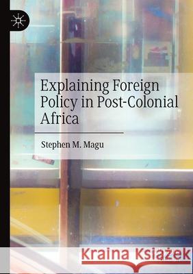 Explaining Foreign Policy in Post-Colonial Africa Magu, Stephen M. 9783030629328 Springer International Publishing - książka