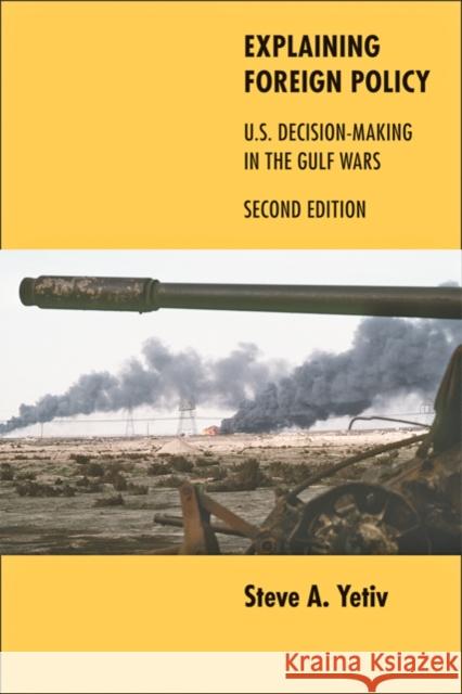 Explaining Foreign Policy: U.S. Decision-Making in the Gulf Wars Yetiv, Steve A. 9780801898945 Johns Hopkins University Press - książka