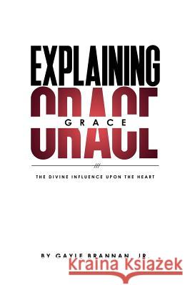 Explaining Grace: The Divine Influence Upon The Heart Ramsey, Hart 9781544639017 Createspace Independent Publishing Platform - książka