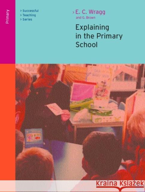 Explaining in the Primary School E. C. Wragg G. Brown 9780415249553 Routledge/Falmer - książka