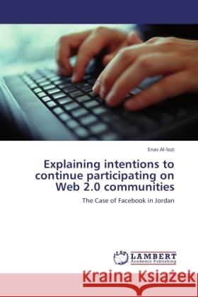 Explaining intentions to continue participating on Web 2.0 communities Al-lozi, Enas 9783846518281 LAP Lambert Academic Publishing - książka