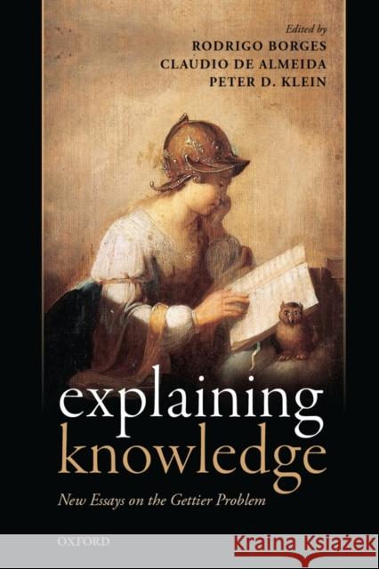 Explaining Knowledge: New Essays on the Gettier Problem Borges, Rodrigo 9780198724568 Oxford University Press, USA - książka