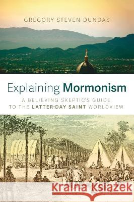 Explaining Mormonism Gregory Steven Dundas 9781666741841 Wipf & Stock Publishers - książka