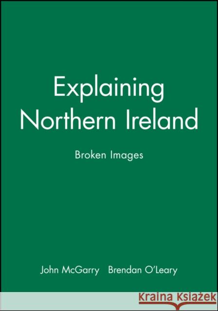 Explaining Northern Ireland: Broken Images McGarry, John 9780631183488 Wiley-Blackwell - książka