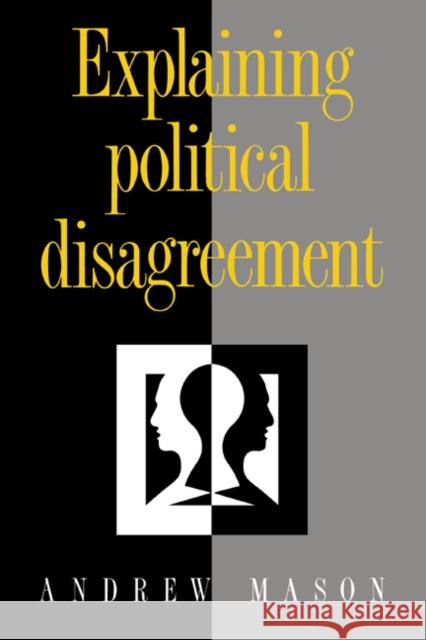 Explaining Political Disagreement Andrew Mason Andrew Mason 9780521433228 Cambridge University Press - książka