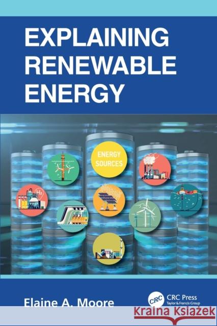 Explaining Renewable Energy Elaine A. (The Open University, Milton Keynes, UK) Moore 9781032275758 Taylor & Francis Ltd - książka