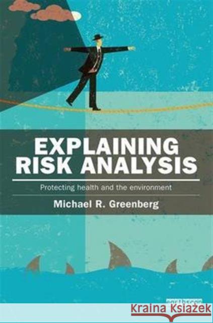 Explaining Risk Analysis: Protecting Health and the Environment Michael R. Greenberg 9781138125346 Routledge - książka