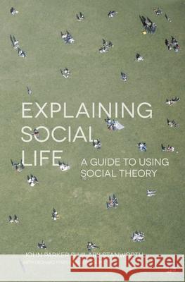 Explaining Social Life: A Guide to Using Social Theory John, VI Parker Hilary Stanworth 9781137007643 Palgrave MacMillan - książka
