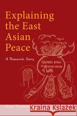 Explaining the East Asian Peace: A Research Story Stein Tnnesson 9788776942236 Nordic Institute of Asian Studies - książka