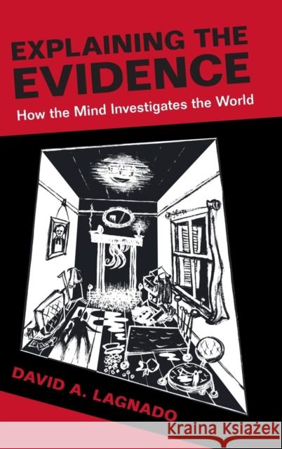 Explaining the Evidence: How the Mind Investigates the World Lagnado, David A. 9781107006003 Cambridge University Press - książka