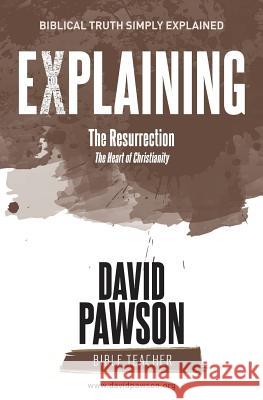 EXPLAINING The Resurrection: The Heart of Christianity Pawson, David 9781911173304 Anchor Recordings Limited - książka