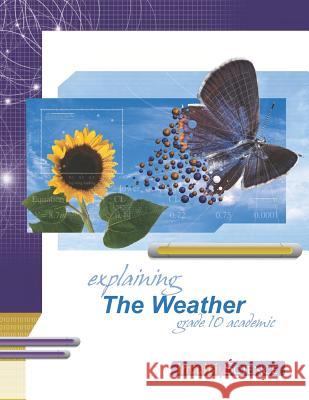 Explaining the Weather: Student Exercises and Teacher Guide for Grade Ten Academic Science Lattner, Mike 9781897007150 Ross Lattner Educational Consultants - książka