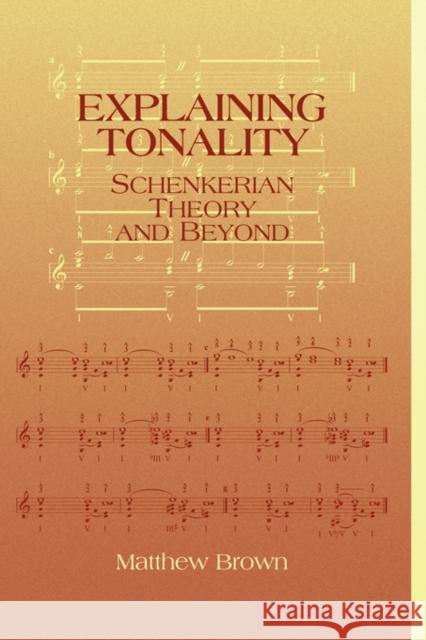 Explaining Tonality: Schenkerian Theory and Beyond Brown, Matthew 9781580461603 University of Rochester Press - książka