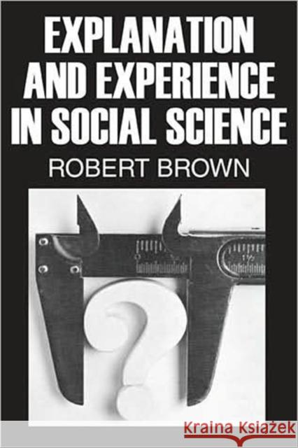 Explanation and Experience in Social Science Robert Brown 9780202362342 Aldine - książka