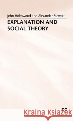 Explanation and Social Theory John Holmwood A. Stewart 9780333545454 PALGRAVE MACMILLAN - książka