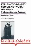 Explanation-Based Neural Network Learning: A Lifelong Learning Approach Thrun, Sebastian 9780792397168 Kluwer Academic Publishers