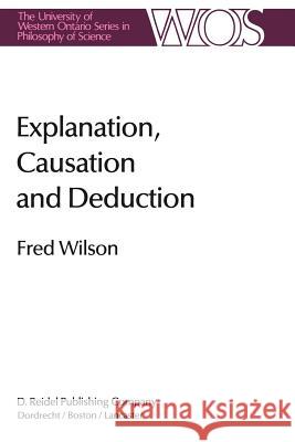 Explanation, Causation and Deduction Fred Wilson 9789401088183 Springer - książka