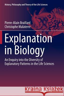 Explanation in Biology: An Enquiry Into the Diversity of Explanatory Patterns in the Life Sciences Braillard, Pierre-Alain 9789401779920 Springer - książka